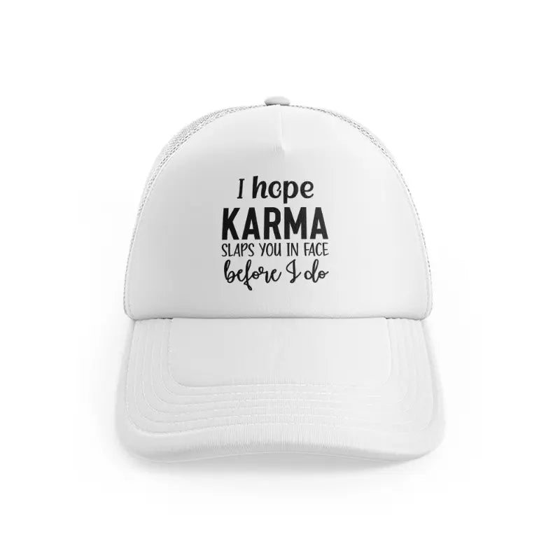 I Hope Karma Slaps You In Face Before I Dowhitefront view