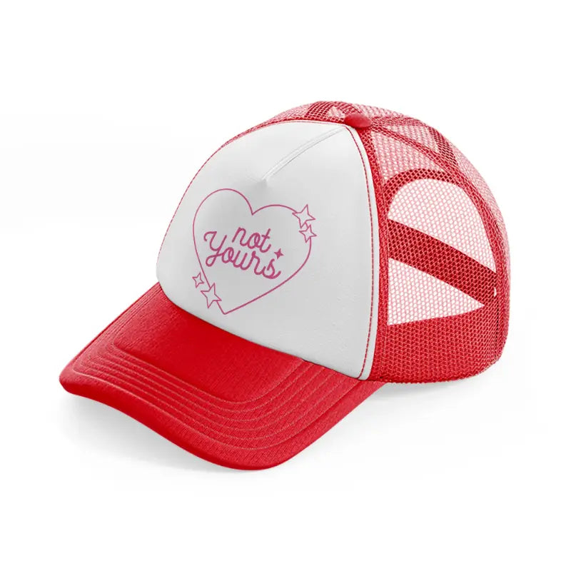 not yours red and white trucker hat