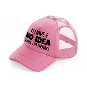 i have no idea what i'm doing pink trucker hat