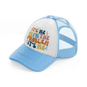 it's me hi i'm the problem it's me color sky blue trucker hat
