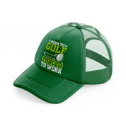 born to golf forced to work bold green trucker hat