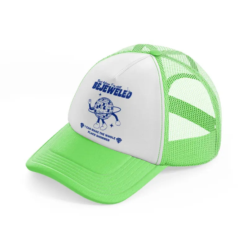 best believe i'm still bejeweled i can make the whole place shimmer lime green trucker hat