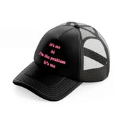it's me hi! i'm the problem it's me black trucker hat