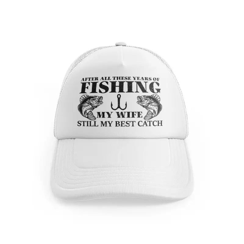After All These Years Of Fishing My Wife Still My Best Catchwhitefront view