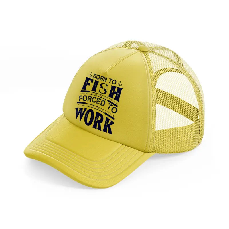 born to fish forced to work blue gold trucker hat