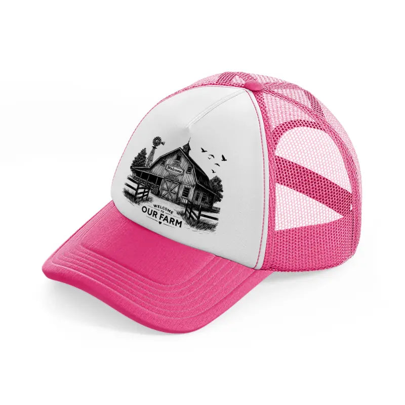 welcome to our farm. neon pink trucker hat