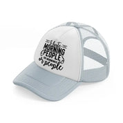 i hate morning people or mornings or people grey trucker hat
