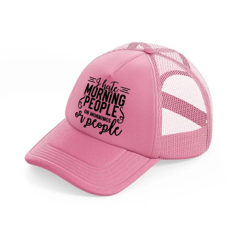 i hate morning people or mornings or people pink trucker hat