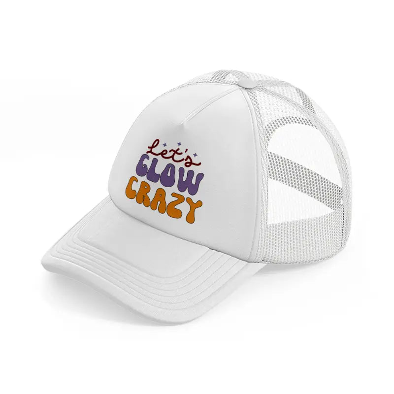 lets glow crazy white trucker hat