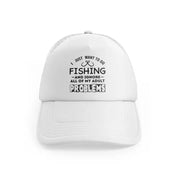 I Just Want To Go Fishing & Ignore All Of My Adult Problemswhitefront view