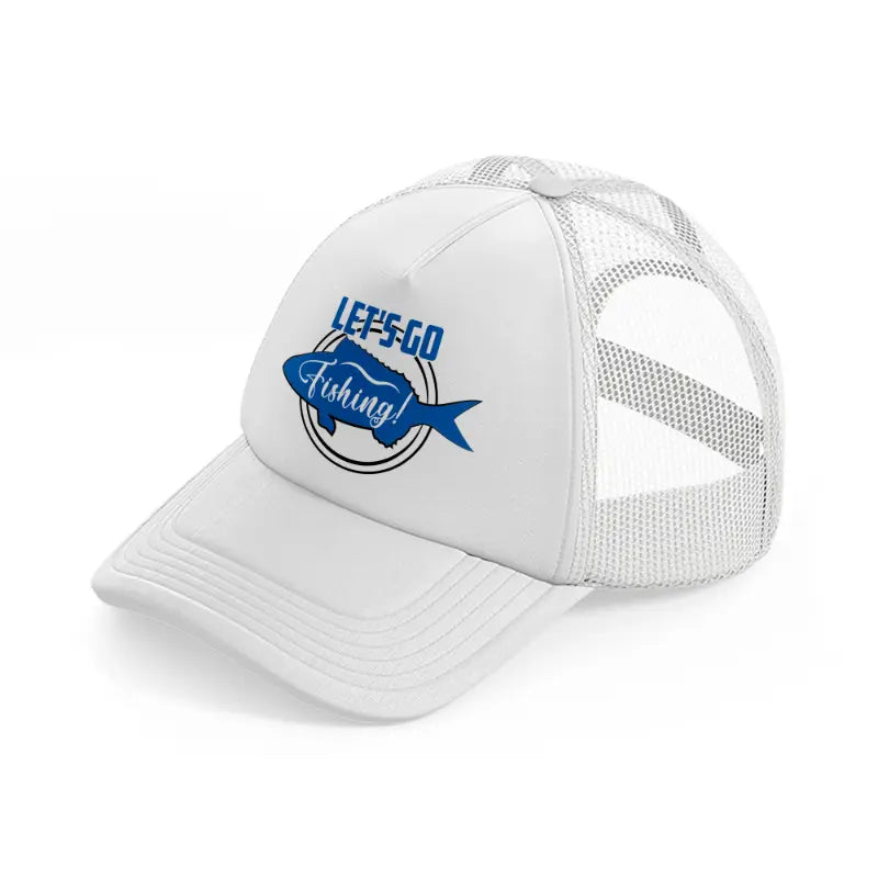 let's go fishing! white trucker hat