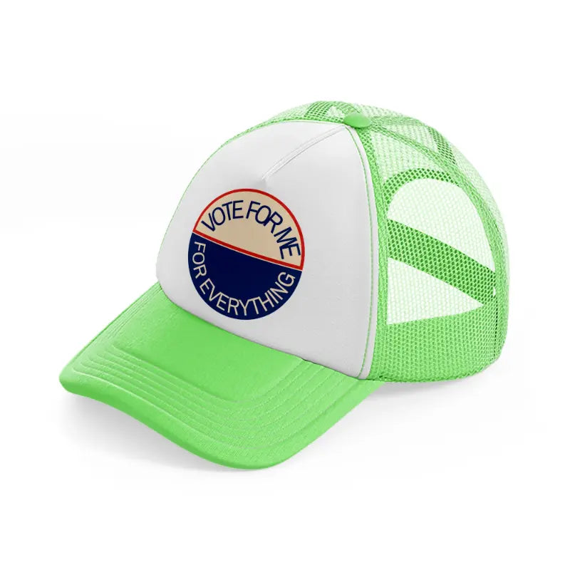 vote for me for everything lime green trucker hat