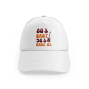 80s baby 90s made me white trucker hat