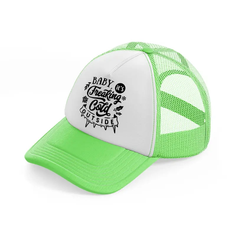 baby it's freaking cold outside lime green trucker hat