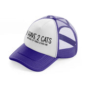 i have 2 cats neither of them loves me purple trucker hat