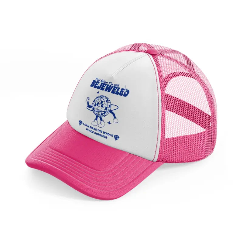 best believe i'm still bejeweled i can make the whole place shimmer neon pink trucker hat