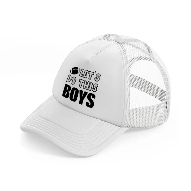 let's do this boys white trucker hat