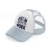 born to fish forced to work blue grey trucker hat