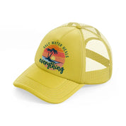 salt water heals everything gold trucker hat