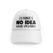 I Have No Idea What I'm Doingwhitefront view