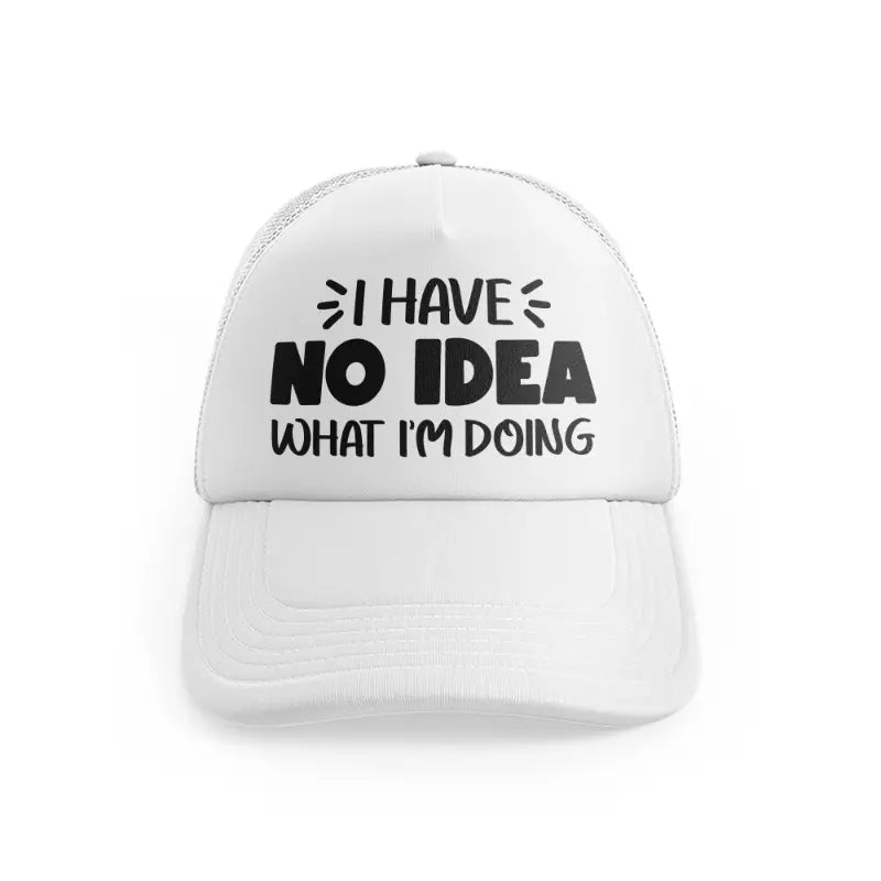 I Have No Idea What I'm Doingwhitefront view