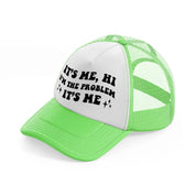 it's me, hi i'm the problem it's me black lime green trucker hat