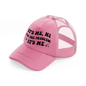 it's me, hi i'm the problem it's me black pink trucker hat