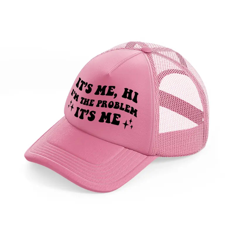 it's me, hi i'm the problem it's me black pink trucker hat
