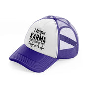 i hope karma slaps you in face before i do purple trucker hat