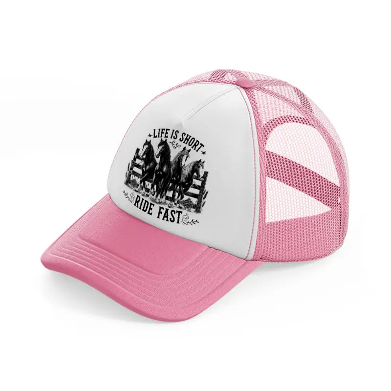 life is short ride fast pink and white trucker hat