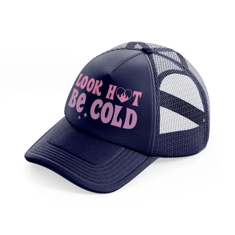 look hot be cold navy blue trucker hat