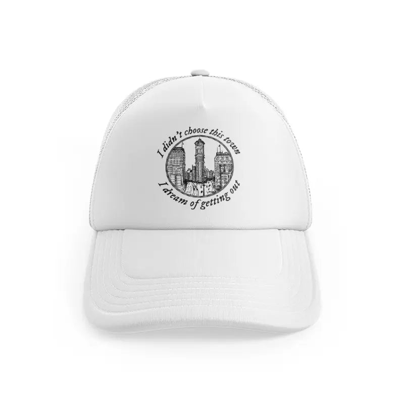 I Didn't Choose This Town I Dream Of Getting Outwhitefront view