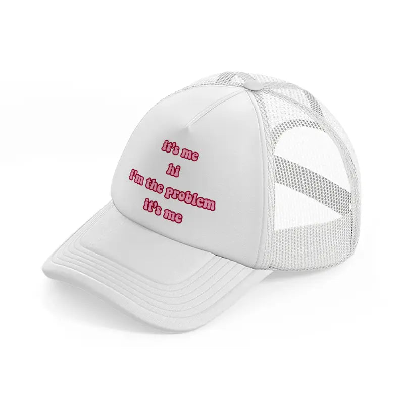 it's me hi! i'm the problem it's me white trucker hat