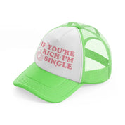 if you're rich i'm single lime green trucker hat