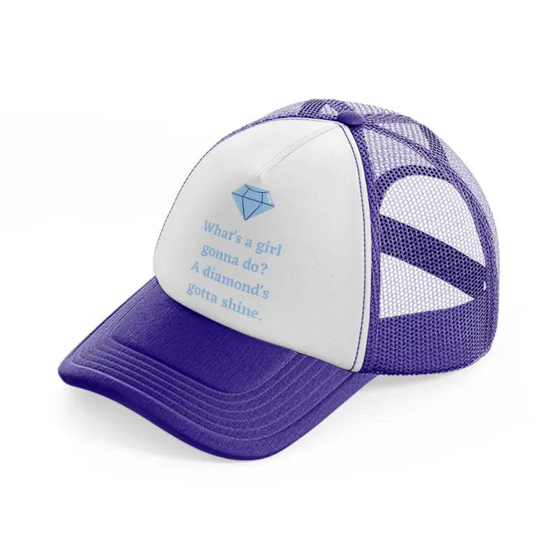 what's a girl gonna do a diamnd's gotta shine. purple trucker hat