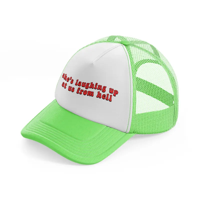 she's laughing up at us from hell lime green trucker hat