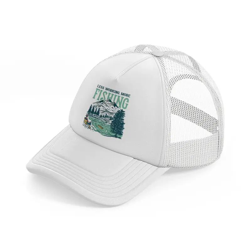 less working, more fishing white trucker hat