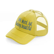 weird, but fucking beautiful gold trucker hat