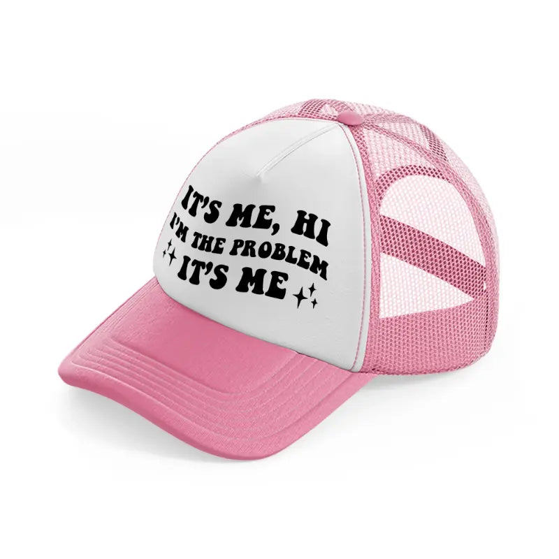 it's me, hi i'm the problem it's me black pink and white trucker hat