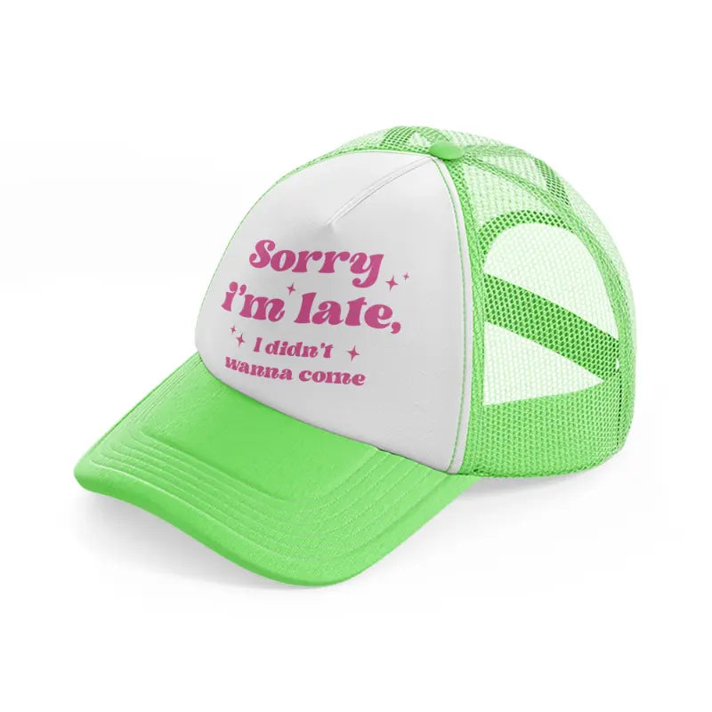 sorry i'm late lime green trucker hat