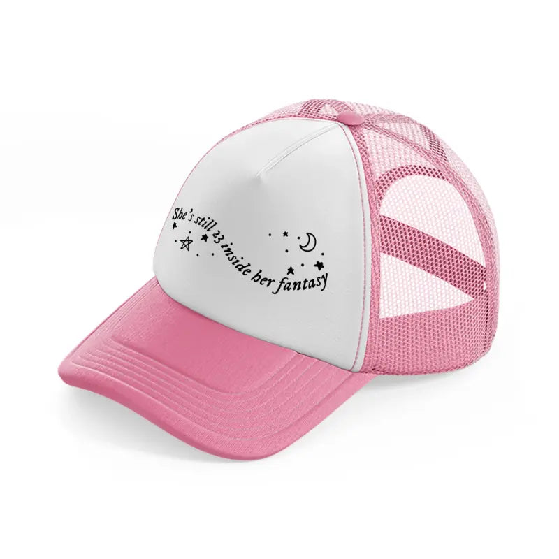 she's still 23 inside her fantasy pink and white trucker hat