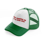 she's laughing up at us from hell green and white trucker hat