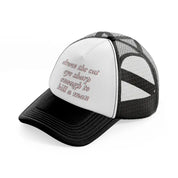 draw the cat eye sharp enough to kill a man black and white trucker hat
