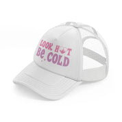 look hot be cold white trucker hat