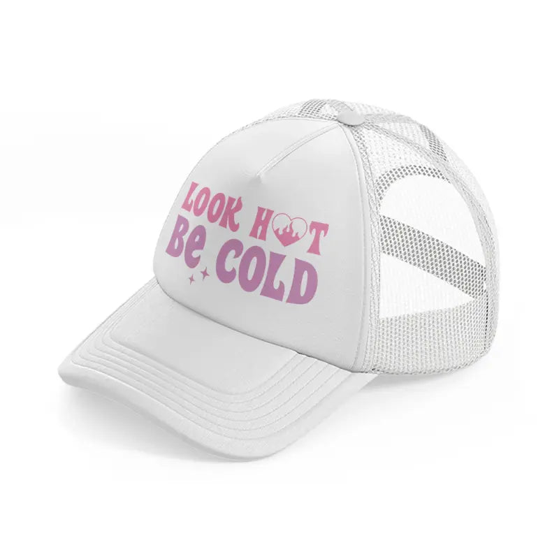 look hot be cold white trucker hat