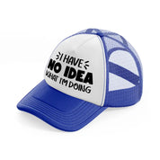 i have no idea what i'm doing blue and white trucker hat
