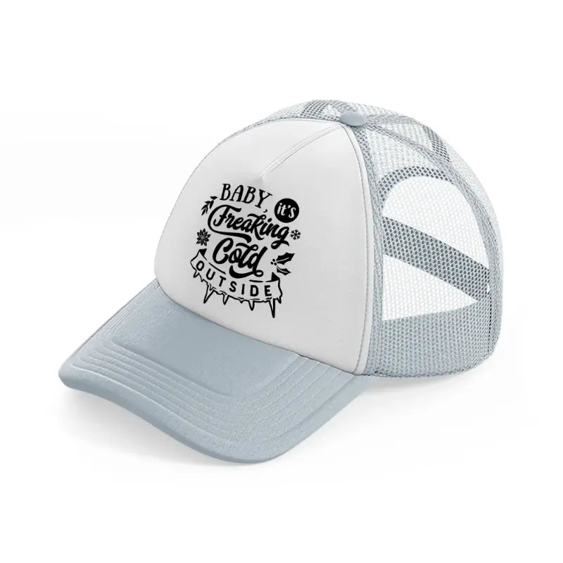 baby it's freaking cold outside grey trucker hat
