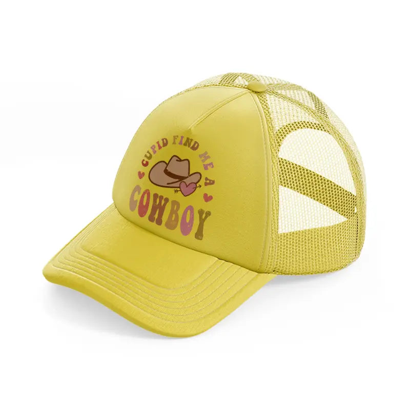 cupid find me a cowboy gold trucker hat