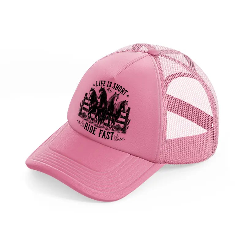 life is short ride fast pink trucker hat