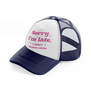 sorry i'm late navy blue and white trucker hat